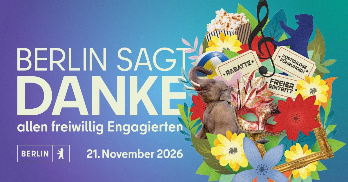 Kampagnenmotiv mit dem Schriftzug Berlin sagt Danke allen freiwillig Engagierten und dem Datum 21. November 2026, daneben eine Collage aus Blumen, Popcorn, Notenschlüssel, Eintrittskarten und einer Karnevalsmaske.